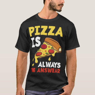 T-shirt Pizza Est Toujours La Réponse Drôle Pizza Maker Pi