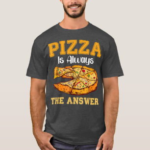 T-shirt Pizza Est Toujours La Réponse Fast Food Pizzas 170
