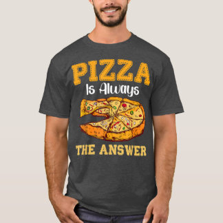 T-shirt Pizza Est Toujours La Réponse Fast Food Pizzas 170