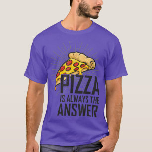 T-shirt Pizza Est Toujours La Réponse Que J'Aime Pizza Pou