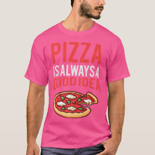 T-shirt Pizza Est Une Bonne Idée Drôle Pizza Foodie Italie