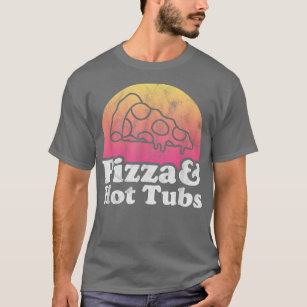 T-shirt Pizza et bains à remous ou bain à remous 