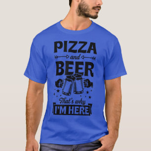 T-shirt Pizza Et Bière C'Est Pourquoi Je Suis Ici Drôle Pu
