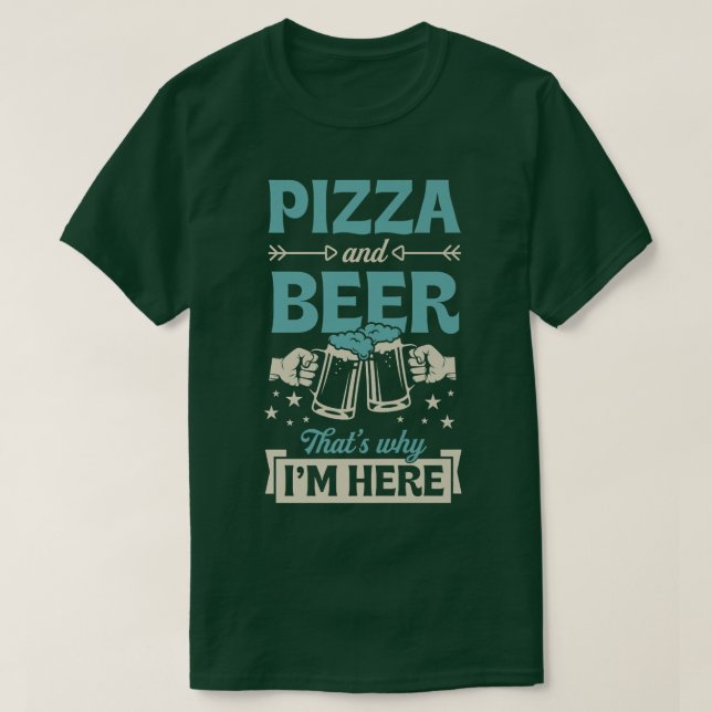 T-shirt Pizza Et Bière C'Est Pourquoi Je Suis Ici Drôle Pu (Design devant)