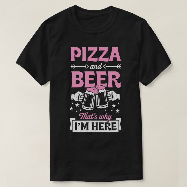 T-shirt Pizza Et Bière C'Est Pourquoi Je Suis Ici Funny Pu (Design devant)