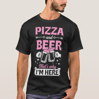T-shirt Pizza Et Bière C'Est Pourquoi Je Suis Ici Funny Pu