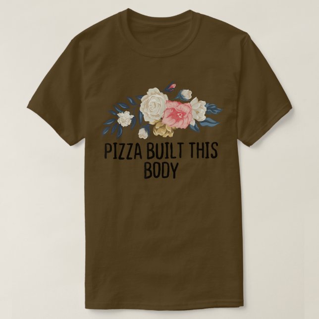 T-shirt Pizza Florale Drôle Construit Ce Corps  (Design devant)