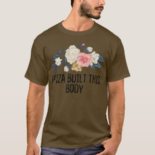 T-shirt Pizza Florale Drôle Construit Ce Corps