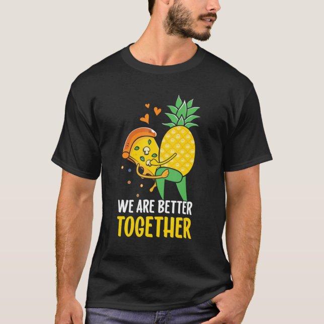 T-shirt Pizza Hawaii Ananas Nous Sommes Mieux Ensemble (Devant)