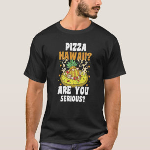 T-shirt pizza hawaii êtes-vous sérieux drôle hobby pizza e