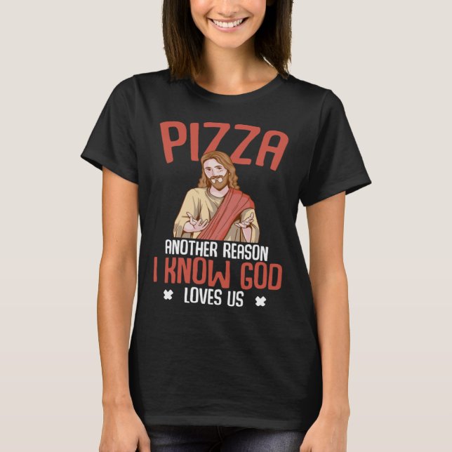 T-shirt Pizza I Know God Loves Us Christian Humor Jesus (Devant)