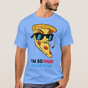 T-shirt Pizza Im So Highs Amoureux De La Nourriture Sarcas