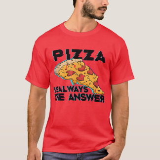 T-shirt Pizza Is Always The Answer Foodie Food Lover 802 