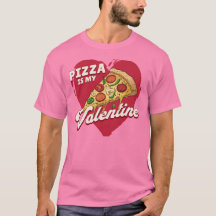 Pizza Is My Valentine - Drôle Saint Valentin