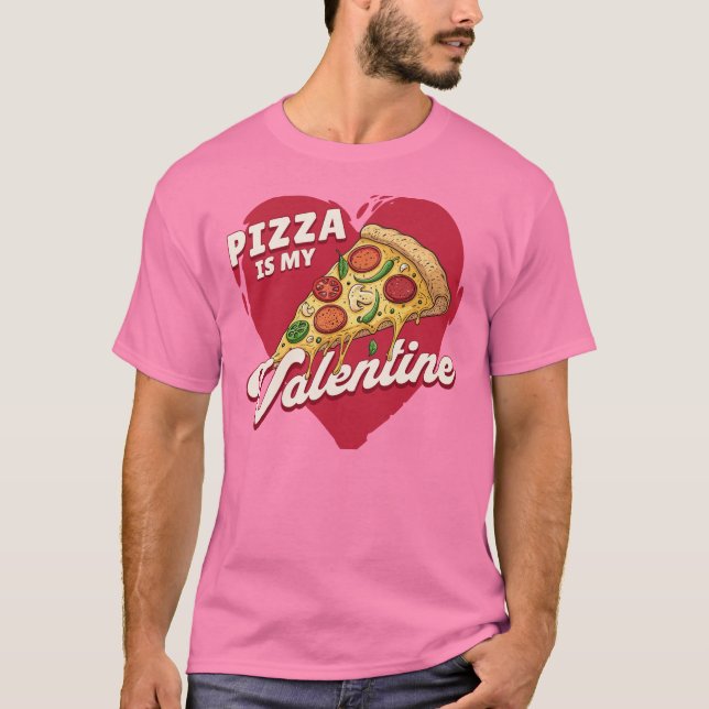T-shirt Pizza Is My Valentine - Drôle Saint Valentin (Devant)
