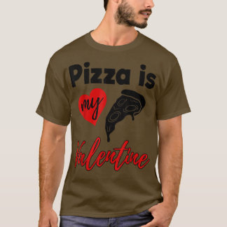 T-shirt Pizza Is My Valentine Love Funny Women Valentine's