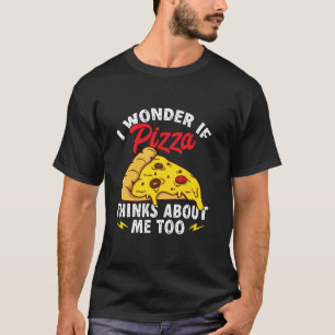 T-shirt Pizza Junk Food - Je me demande si la pizza pense 