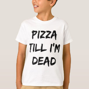 T-shirt Pizza Jusqu'à ce que je sois Dead Citation tendanc