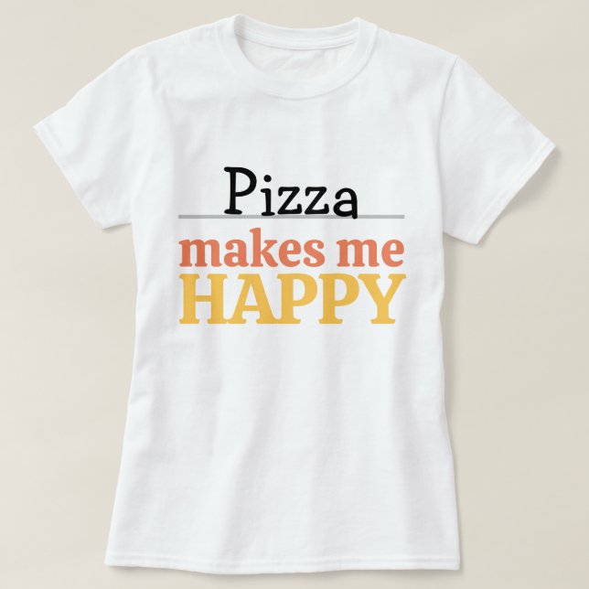 T-shirt Pizza Makes Me Happy Quote Vibrant Modern Foodie (Design devant)