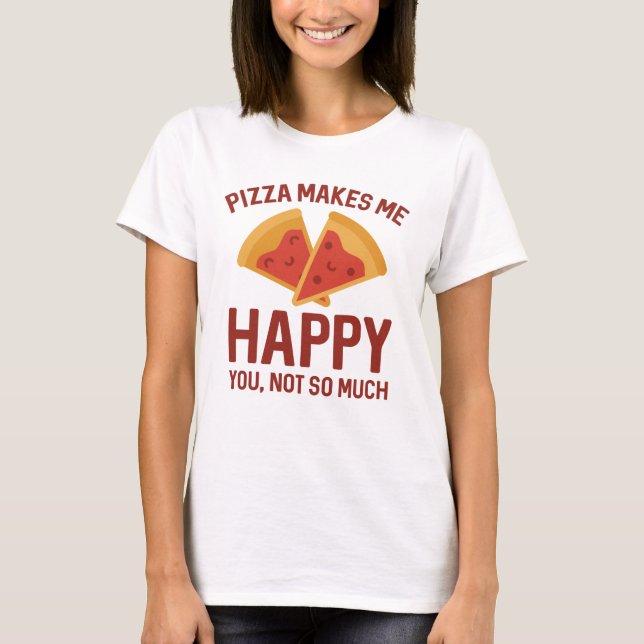 T-shirt Pizza Me Rend Heureux (Devant)