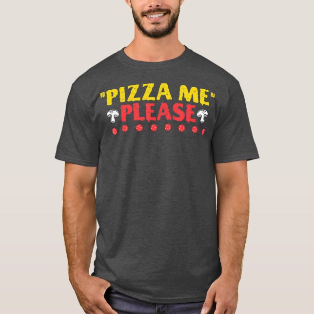 T-shirt Pizza Me S'Il Vous Plaît Restauration Rapide Alime (Devant)