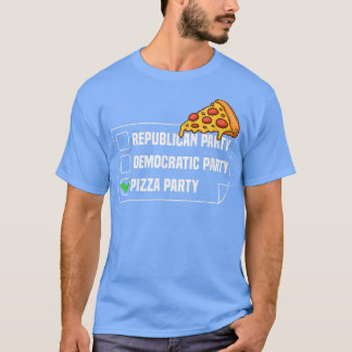 T-shirt Pizza Party Funny Political Pizza Saying