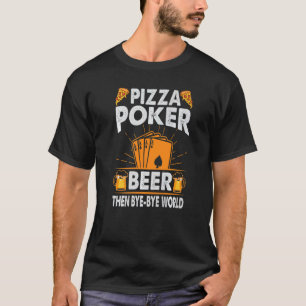 T-shirt Pizza Poker Bière Puis Bye Bye Bye World