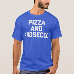 T-shirt Pizza & Proseccodrôle Dire Nourriture Sarcastique