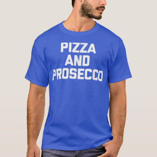 T-shirt Pizza & Proseccodrôle Dire Nourriture Sarcastique 