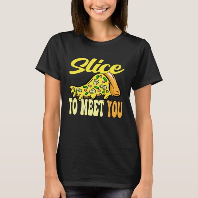 T-shirt Pizza Slice pour vous rencontrer (Devant)