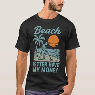 T-shirt Plage Mieux Avoir Mon Argent Détection de Métal Am