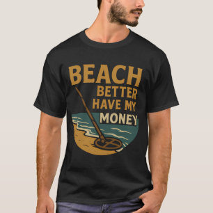 T-shirt Plage Mieux Avoir Mon Argent Détection de Métal Am