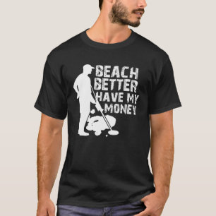 T-shirt Plage Mieux Avoir Mon Détecteur De Métal D'Argent