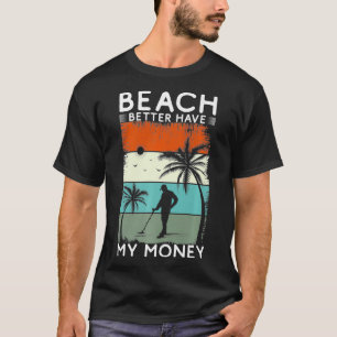 T-shirt Plage Mieux Faire Mon Argent Metal Détecter Premiu