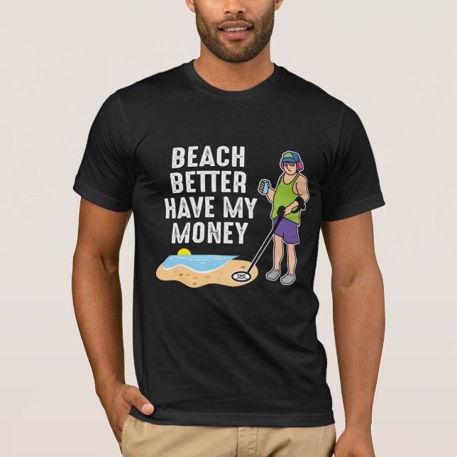 T-shirt Plage Mieux vaut avoir mon argent - Détection de m (Devant)
