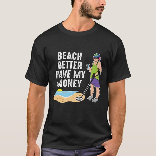 T-shirt Plage Mieux vaut avoir mon argent - Détection de m (Devant)
