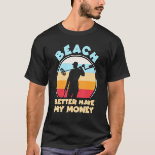 T-shirt Plage Mieux Vaut Avoir Mon Argent Metal Détecter