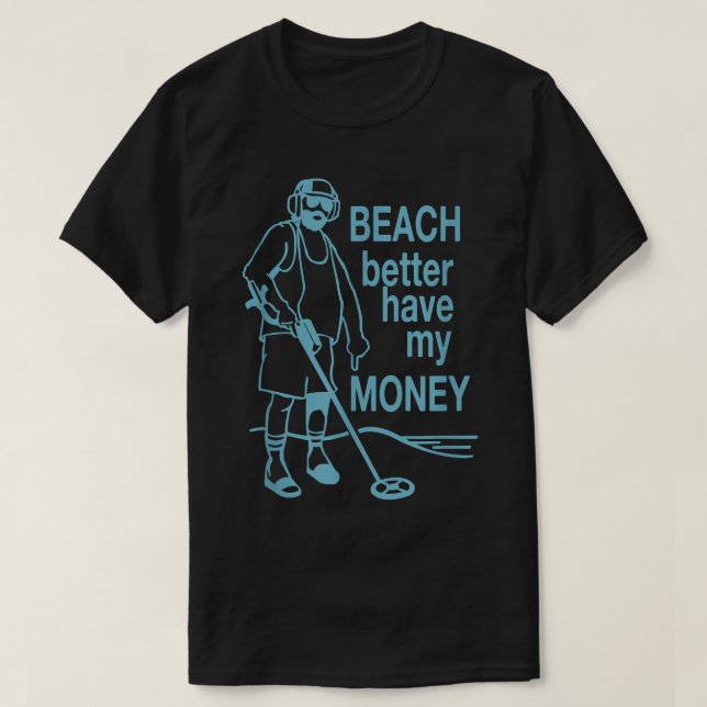T-shirt Plage Mieux vaut avoir mon argent Metal détection  (Design devant)