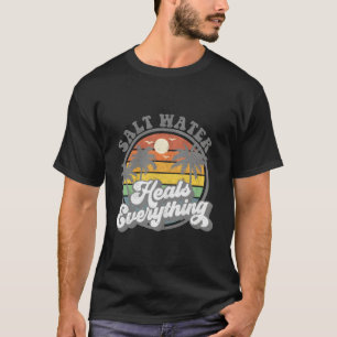 T-shirt Plage où l'eau salée guérit tout