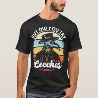 T-shirt Plague Doctor Mais Avez-Vous Essayé Leeches Mediev
