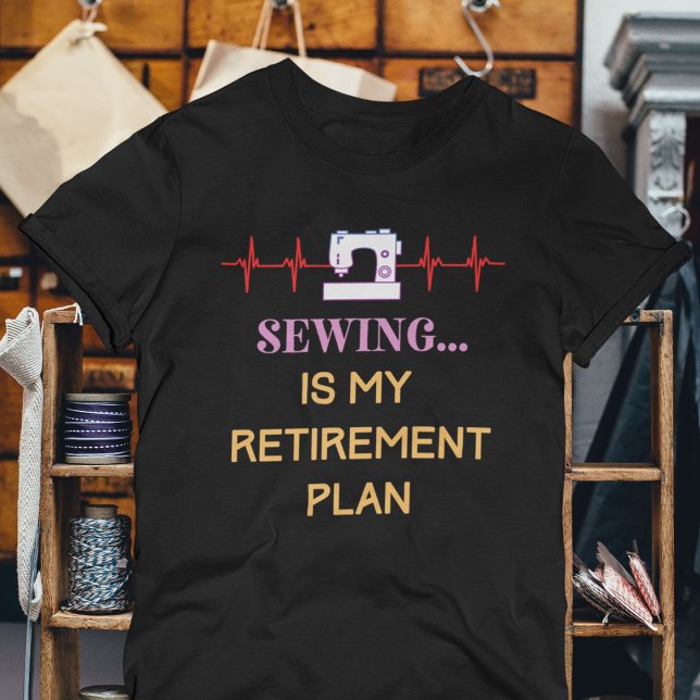 T-shirt Plan de retraite pour couture amusant (Sewing is My Retirement Plan T-Shirt)