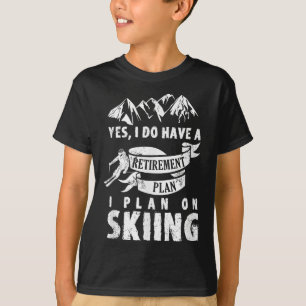 T-shirt Plan de retraite Ski Ski Ski Ski Retire Drôle cade