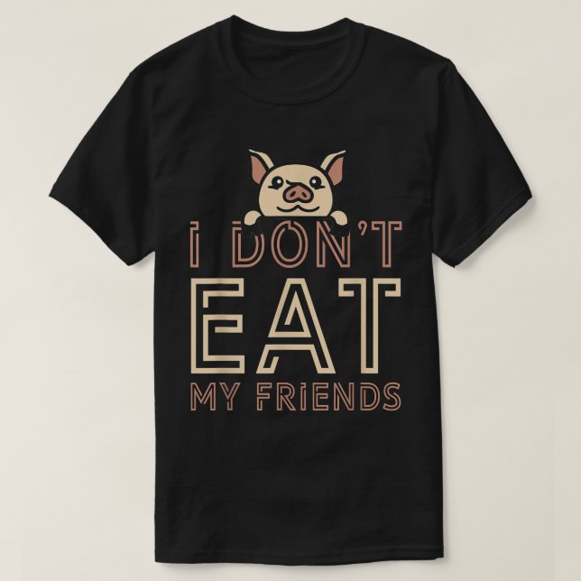 T-shirt Plant Based I Don't Eat My Friends Pig Go Vegan  (Design devant)