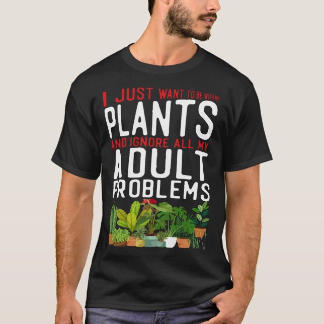 T-shirt Plant  Gardening I Just Want To Be With My Plants  (Devant)