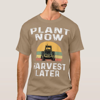 T-shirt Plant Now Harvest Later Farmer Farming Dairy Wheat