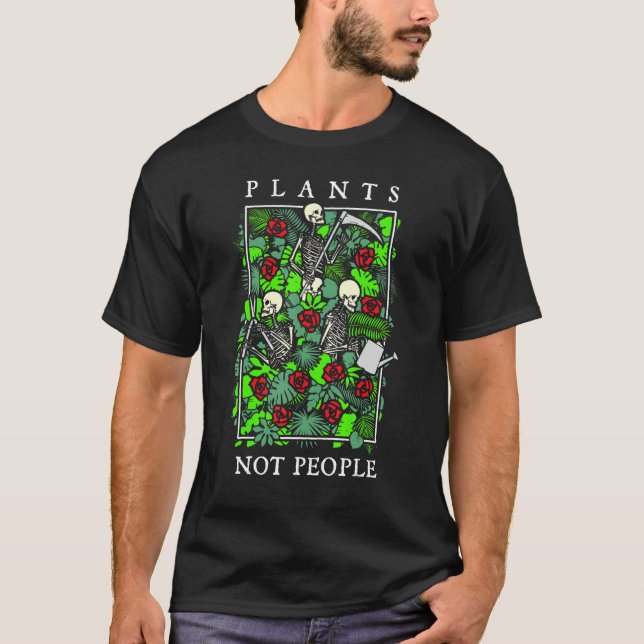T-shirt Plants Not People Skeleton Gothic Gardening   Gard (Devant)