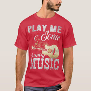 T-shirt Play Me some Country Music