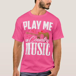 T-shirt Play Me some Country Music 2202