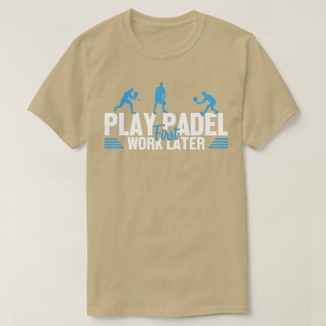 T-shirt Play Padel Work Later Padel Tennis Platform Tennis (Design devant)