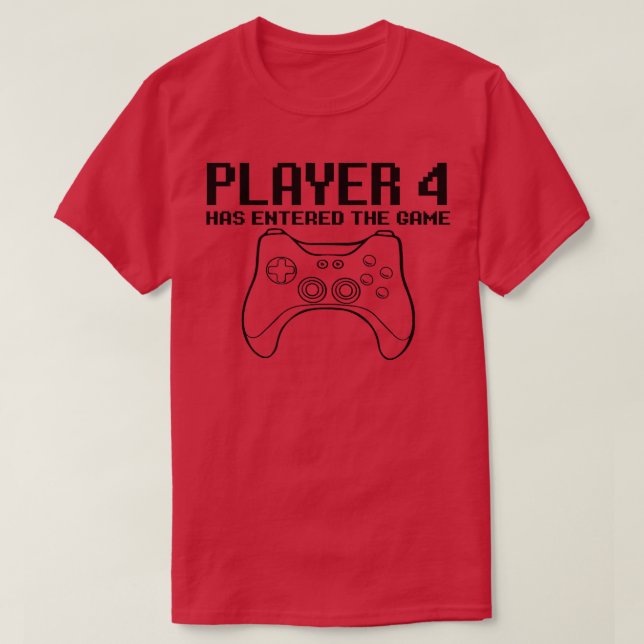 T-shirt PLAYER 4 HAS ENTERED THE GAME Video Games Match Fa (Design devant)